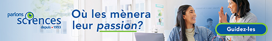 Parlons sciences | Où les mènera leur passion? Guidez-les »