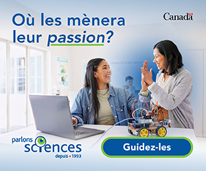 Parlons sciences | Où les mènera leur passion? Guidez-les »